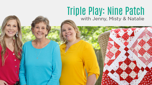Triple Play: 3 NEW Nine-Patch Quilts with Jenny Doan of Missouri Star