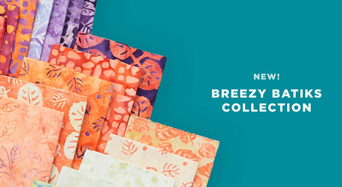 Shop the Breezy Batiks Fabric Collection in precuts and yardage while supplies last.