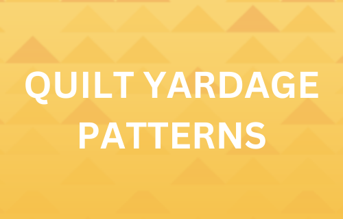 Purchase quilt patterns for yardage here.