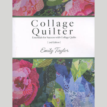 Collage Quilter: Essentials for Success with Collage Quilts Book - 2nd Edition