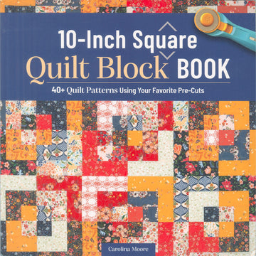 The 10-Inch Square Quilt Block Book