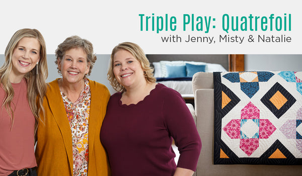 Triple Play: 3 New Quatrefoil Quilts with Jenny Doan of Missouri Star