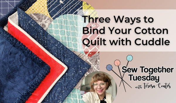 Sew Together Tuesday: Three Ways to Bind Your Cotton Quilt with Cuddle