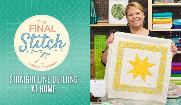 The Final Stitch Episode 5: Straight Line Quilting at Home with Natalie Earnhart