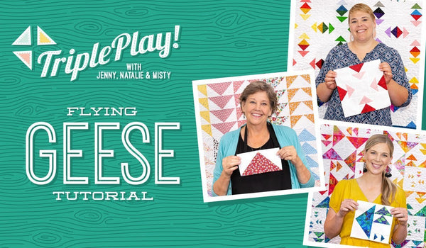 Triple Play: 3 Flying Geese Projects with Jenny, Natalie & Misty of Missouri Star