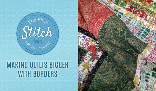 The Final Stitch: Making Quilts Bigger with Borders with Natalie & Liz - Video Tutorial