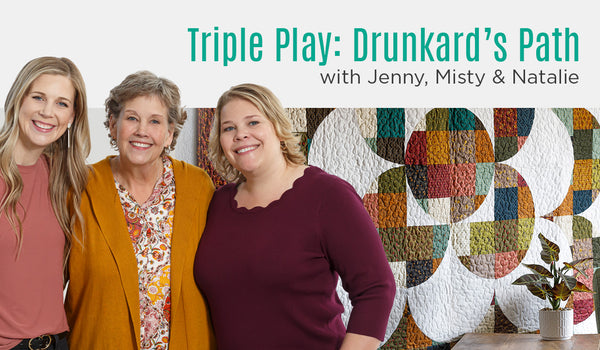 Triple Play: 3 MORE Drunkard's Path Projects with Jenny Doan, Natalie & Misty of Missouri Star