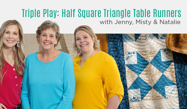 Triple Play: 3 NEW Half-Square Triangle Table Runners w/Jenny Doan of Missouri Star