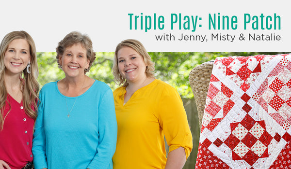 Triple Play: 3 NEW Nine-Patch Quilts with Jenny Doan of Missouri Star