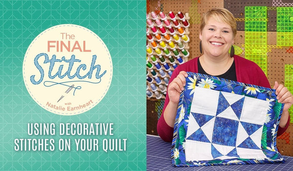 The Final Stitch Episode 7: Quilting with Decorative Stitches with Natalie Earnheart