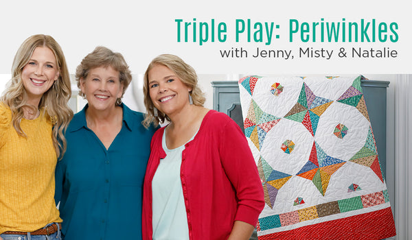 Triple Play: 3 NEW Periwinkle Quilts with Jenny Doan of Missouri Star