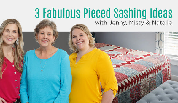 Triple Play: 3 Fabulous Pieced Sashing Ideas with Jenny Doan of Missouri Star