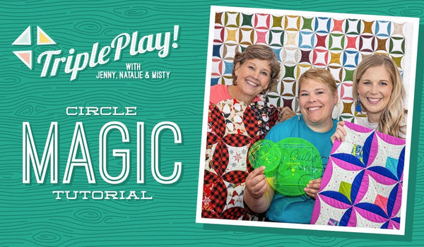 Triple Play: 3 Circle Magic Projects with Jenny, Natalie & Misty of Missouri Star