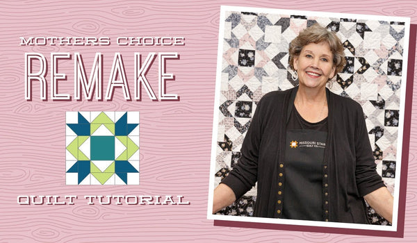 Make a "Mothers Choice Remake" Quilt with Jenny Doan of Missouri Star