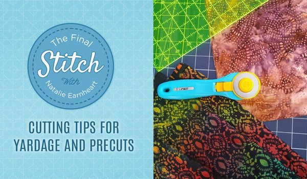 The Final Stitch: Cutting Tips for Yardage and Precuts with Natalie of Missouri Star -Video Tutorial