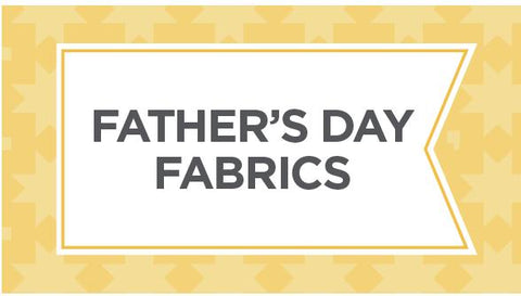 Shop our selection of Father's Day Fabrics here.