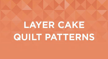 Layer Cake Quilt Patterns | Quilt Patterns Using Layer Cakes