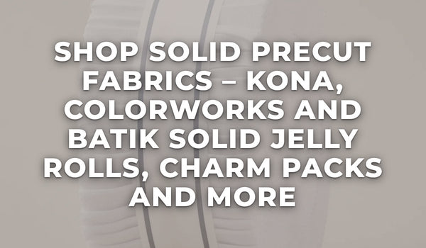 Shop solid precut fabrics – Kona, Colorworks and batik solid jelly rolls, charm packs and more at Missouri Star Quilt Co.