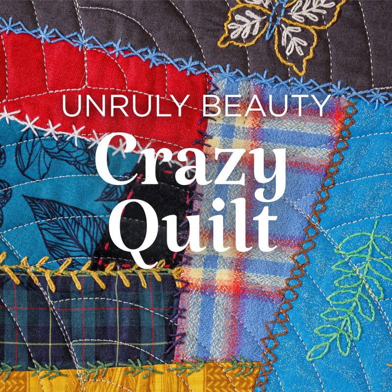 Unruly beauty: crazy quilt