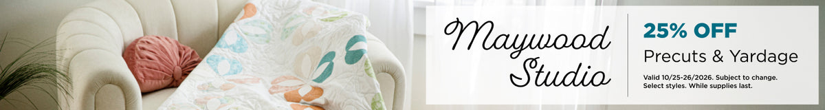 Maywood Studio Yardage & Precuts 25% Off