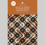 What If Series - Disappearing Hourglass 3 Quilt Pattern by Missouri Star