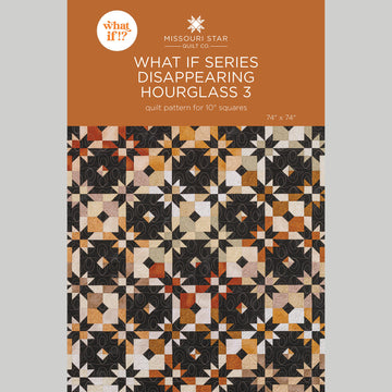 What If Series - Disappearing Hourglass 3 Quilt Pattern by Missouri Star