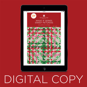 Digital Download - What If Series - Sweet Petunias Quilt Pattern by Missouri Star
