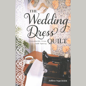 The Wedding Dress Quilt - A Waxahachie, Texas Quilt Mystery Novel Book 1
