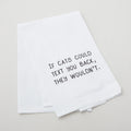 If Cats Could Text You Back, They Wouldn't Kitchen Tea Towel - White