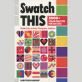 Swatch This - 3000+ Color Palettes for Success Primary Image