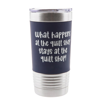 What Happens at the Quilt Shop Tumbler