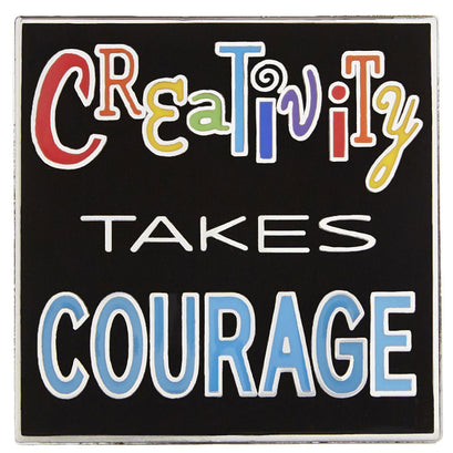 Creativity Takes Courage Pin
