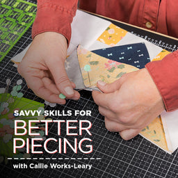 E-Class: Savvy Skills for Better Piecing
